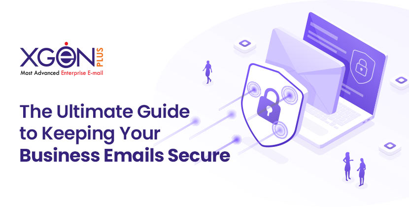The Ultimate Guide to Keeping Your Business Emails Secure