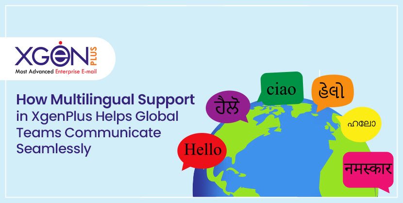 How Multilingual Support in XgenPlus Helps Global Teams Communicate Seamlessly
