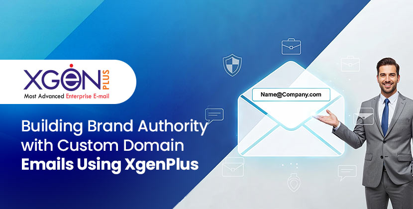 Building Brand Authority with Custom Domain Emails Using XgenPlus