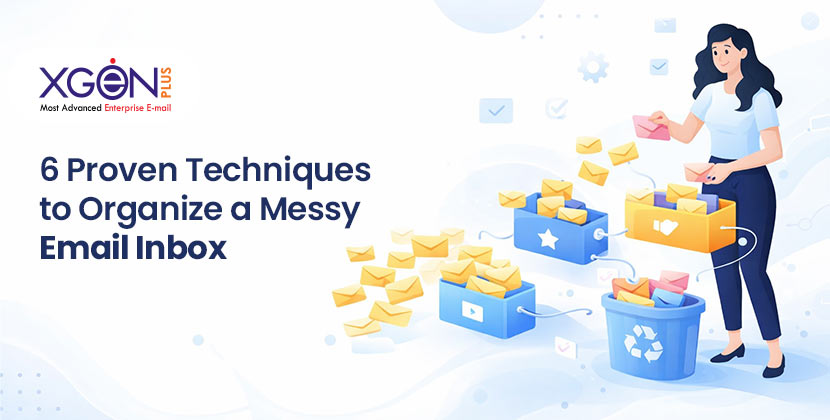 6 Proven Techniques to Organize a Messy Email Inbox 6 Proven Techniques to Organize a Messy Email Inbox