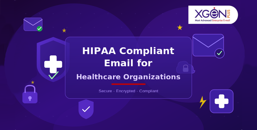 HIPAA Compliant Email for Healthcare Organizations HIPAA Compliant Email for Healthcare Organizations