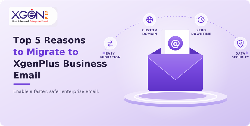 Top 5 Reasons to Migrate to XgenPlus Business Email Top 5 Reasons to Migrate to XgenPlus Business Email